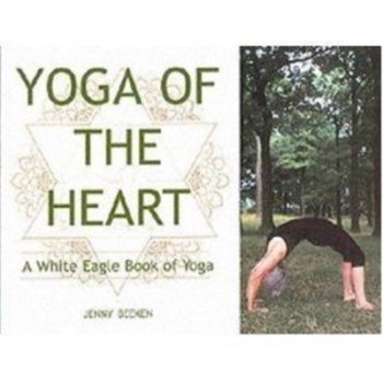 Yoga of the Heart: A White Eagle Book of Yoga