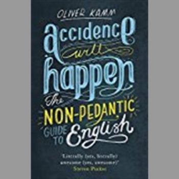 Accidence Will Happen; the Non-Pedantic Guide to English