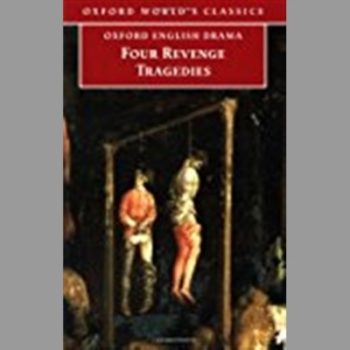 Four Revenge Tragedies: (The Spanish Tragedy, The Revenger's Tragedy, The Revenge of Bussy D'Ambois, and The Atheist's Tragedy): "Spanish Tragedy", ... "Atheist's Tragedy" (Oxford World's Classics)