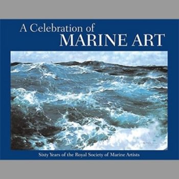 A Celebration of Marine Art: Sixty Years of the Royal Society of Marine Artists