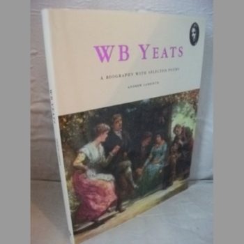 WB Yeats: A Biography with Selected Poems