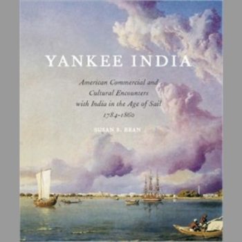 Yankee India : American Commercial and Cultural Encounters with India in the Age of Sail 1784-1860