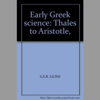 Early Greek Science: Thales to Aristotle (Ancient Culture & Society)