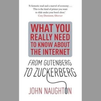 What You Really Need to Know About the Internet: From Gutenberg to Zuckerberg