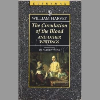 William Harvey : The Circulation Of The Blood and other writings (Everyman's Classics)