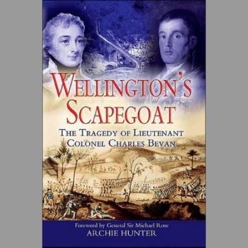 Wellington's Scapegoat: The Tragedy of Lieutenant Colonel Charles Bevan