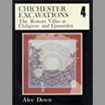 Chichester Excavations Volume 4: The Roman Villas at Chilgrove and Upmarden
