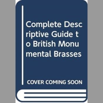 Complete Descriptive Guide to British Monumental Brasses