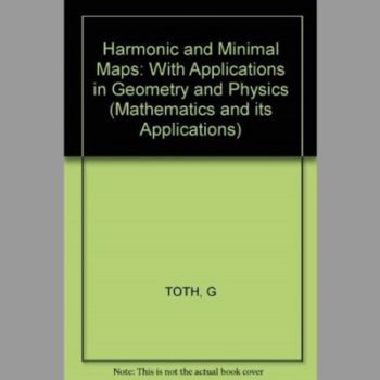 Harmonic and Minimal Maps: With Applications in Geometry and Physics (Mathematics and its Applications)