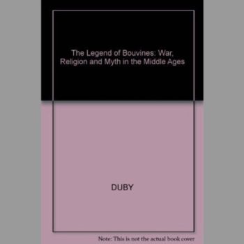 The Legend of Bouvines: War, Religion and Myth in the Middle Ages