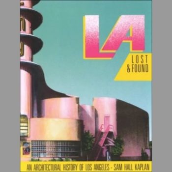 LA Lost & Found: An Architectural History of Los Angeles