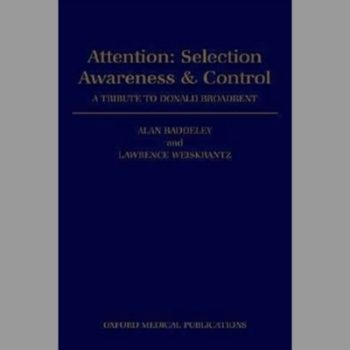 Attention, Selection, Awareness and Control: A Tribute to Donald Broadbent