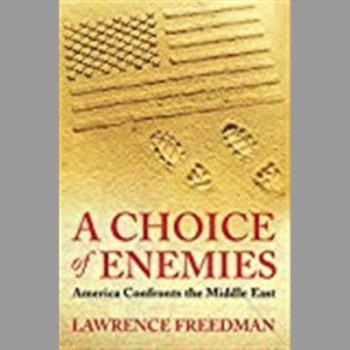 A Choice Of Enemies: America Confronts The Middle East