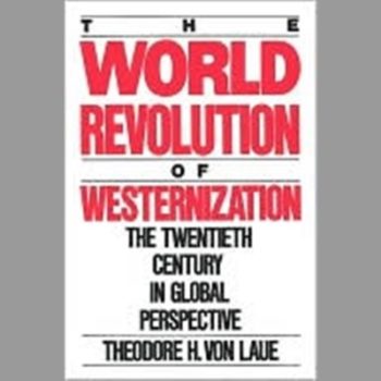 World Revolution of Westernization: The Twentieth Century in Global Perspective