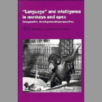 'Language' and Intelligence in Monkeys and Apes: Comparative Developmental Perspectives