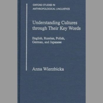 Understanding Cultures Through Their Key Words: English, Russian, Polish, German and Japanese (Oxford Studies in Anthropological Linguistics)