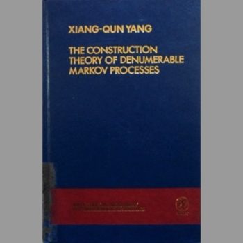 The Construction Theory of Denumerable Markov Processes (Wiley Series in Probability and Statistics ? Applied Probability and Statistics Section)