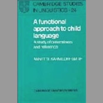A Functional Approach to Child Language: A Study of Determiners and Reference (Cambridge Studies in Linguistics)
