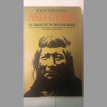 Red Gold: The Conquest Of The Brazilian Indians