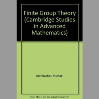 Finite Group Theory (Cambridge Studies in Advanced Mathematics)