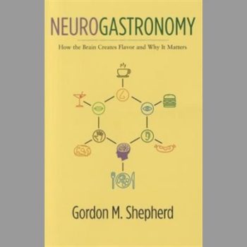Neurogastronomy: How the Brain Creates Flavor and Why it Matters