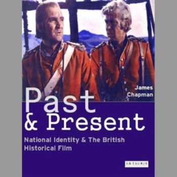 Past and Present: National Identity and the British Historical Film (Cinema and Society)