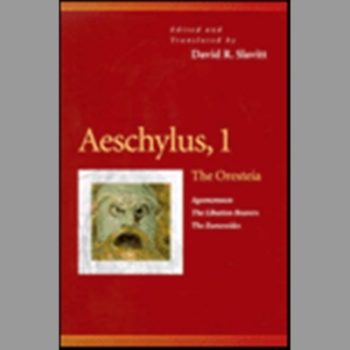 Aeschylus: "The Oresteia", "Agamennon", "Libation Bearers", "Eumenides" v. 1 (Pennsylvania Greek Drama S.)