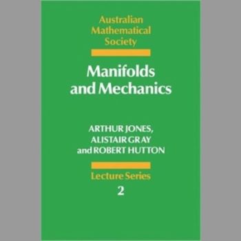 Manifolds and Mechanics (Australian Mathematical Society Lecture Series)