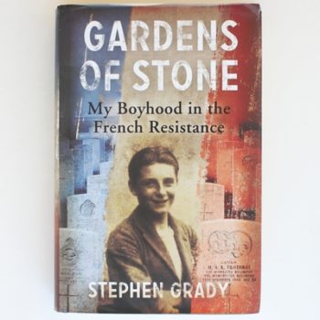 Gardens of Stone: My Boyhood in the French Resistance