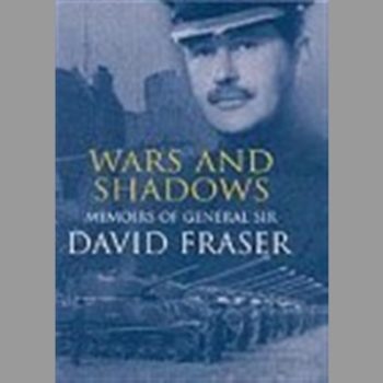 War and Shadows. Memoirs of General Sir David Fraser