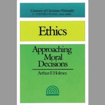 Ethics: Approaching Moral Decisions (Contours of Christian Philosophy)