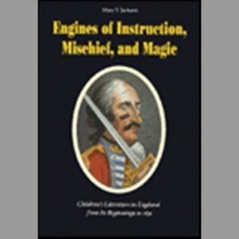Engines of Instruction, Mischief, and Magic : Children's Literature in England from Its Beginnings to 1839