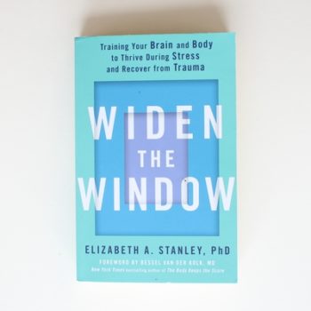 Widen the Window: Training your brain and body to thrive during stress and recover from trauma