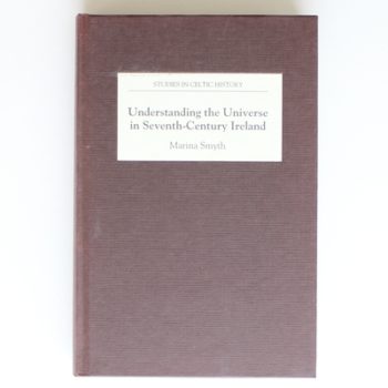 Understanding the Universe in Seventh-Century Ireland (Studies in Celtic History)