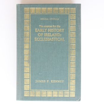 The Sources for the Early History of Ireland: Ecclesiastical : An Introduction and Guide (Celtic Studies)