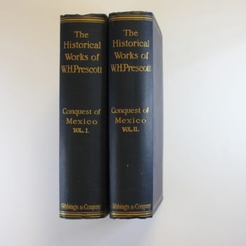 The Historical Works of W. H. Prescott: Conquests of Mexico: 2 Volumes