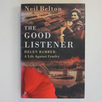 'THE GOOD LISTENER : HELEN BAMBER, A LIFE AGAINST CRUELTY'