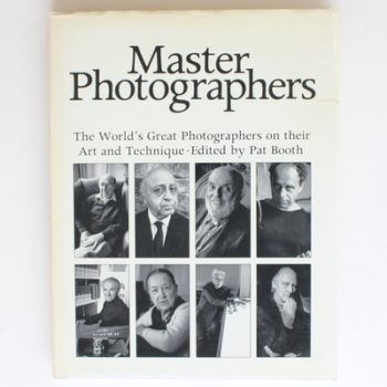 Master Photographers: The World's Great Photographers on Their Art and Technique