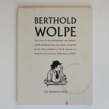 Berthold Wolpe: The Career of the Distinguished Type Designer, Prolific Dust Jacket Artist and Scholar, Recognised by his V&A exhibition at 75 and Reissued as a prelude to his centenary celebrations in 2005