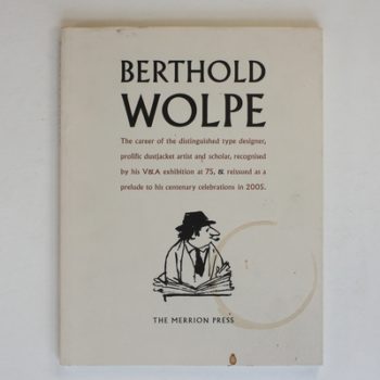 Berthold Wolpe: The Career of the Distinguished Type Designer, Prolific Dust Jacket Artist and Scholar, Recognised by his V&A exhibition at 75 and Reissued as a prelude to his centenary celebrations in 2005