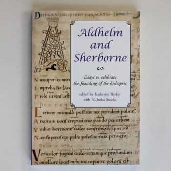 Aldhelm and Sherborne: Essays to Celebrate the Founding of the Bishopric