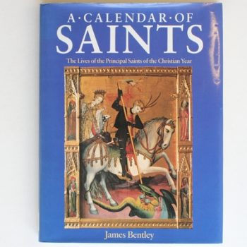 A Calendar of Saints: The Lives of the Principal Saints of the Christian Year
