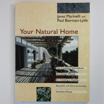Your Natural Home: The Complete Sourcebook and Design Manual for Creating a Healthy, Beautiful and Environmentally Sensitive House
