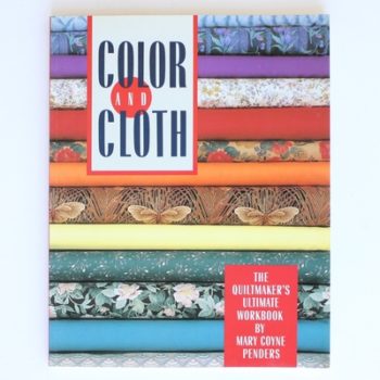 Color and Cloth: The Quiltmaker's Ultimate Workbook