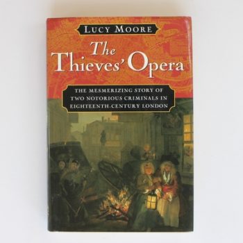 The Thieves' Opera: The Mesmerizing Story of Two Notorious Criminals in Eighteenth-Century London