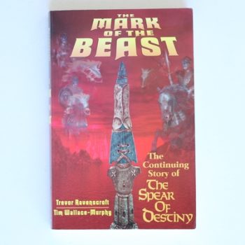 Mark of the Beast: The Continuing Story of the Spear of Destiny