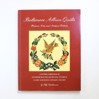 Baltimore Album Quilts: Historic Notes and Antique Patterns: v. 1 (Baltimore Beauties & Beyond)