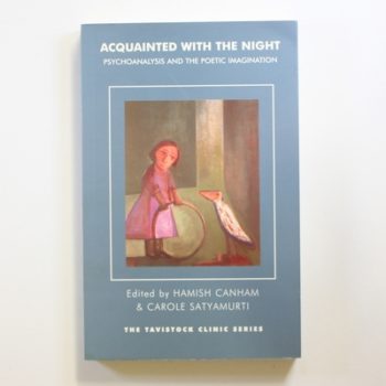 Acquainted with the Night: Psychoanalysis and the Poetic Imagination (Tavistock Clinic Series)