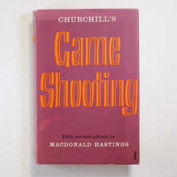 Churchill's Game Shooting: The Standard Text Book on the Successful Use of the Shotgun
