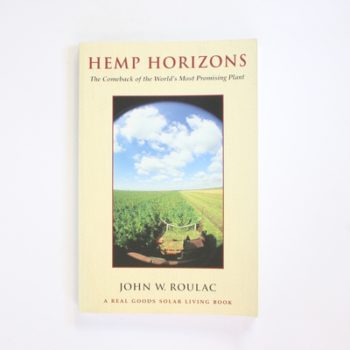 Hemp Horizons: The Comeback of the World's Most Promising Plant (A Real Goods Solar Living Book)